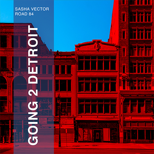 Sasha Vector & Road 84 - Going 2 Detroit (Original Mix) [2020]