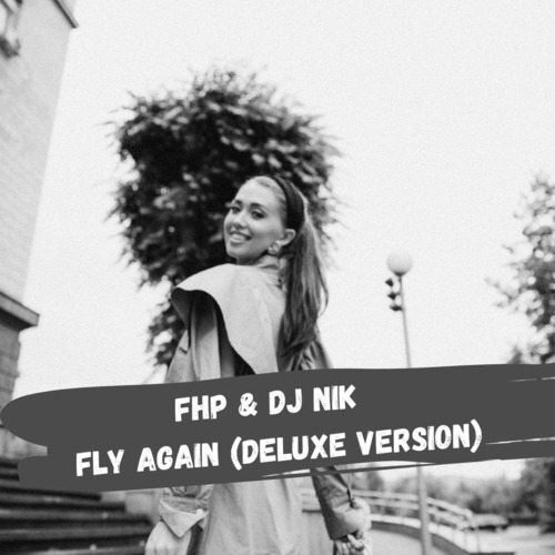 Fhp & DJ Nik - Fly Again (Deluxe Version; Original Mix) [2020]