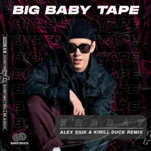 Big Baby Tape - ERRDAY (Alex Shik & Kirill Duck Radio Edit).mp3