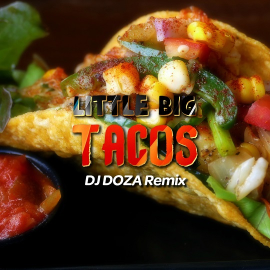 Little Big - Tacos (DJ Doza Extended Remix) [2020]
