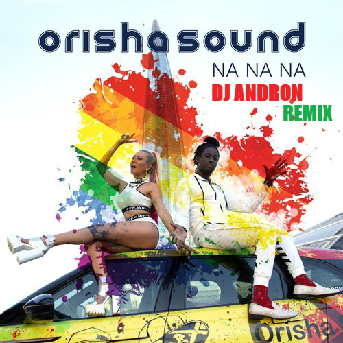 Orisha Sound - Na Na Na (DJ Andron Remix) [2020]