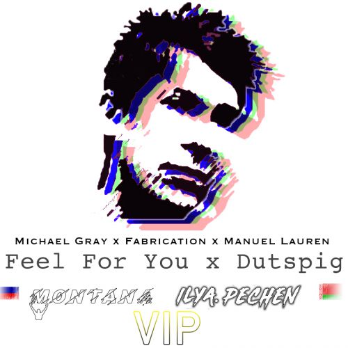 Michael Gray x Fabrication x Manuel Lauren - I Feel For You x Dutspig (Montana x Ilya Pechen VIP Radio Version).mp3