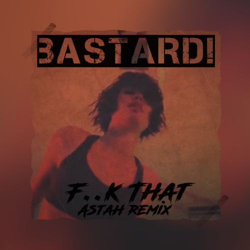 Bastard! - F..k That ( ASTAH Club Remix ).mp3