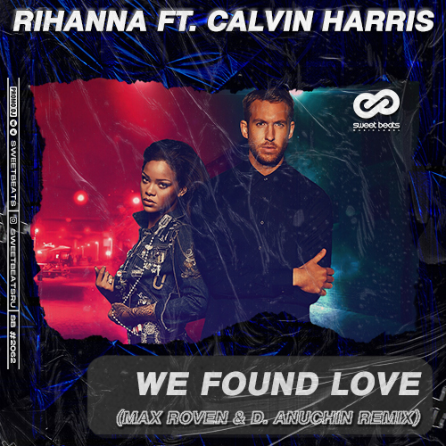 Rihanna ft. Calvin Harris - We Found Love (Max Roven & D. Anuchin Remix).mp3