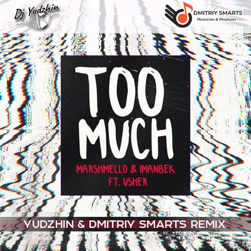 Marshmello & Imanbek feat. Usher - Too Much (Yudzhin & Dmitriy Smarts Remix).mp3