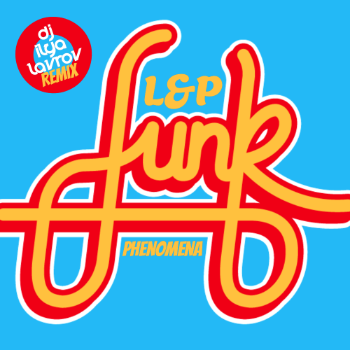 L&P - Funk Phenomena (DJ Ilya Lavrov Remix) [2013]
