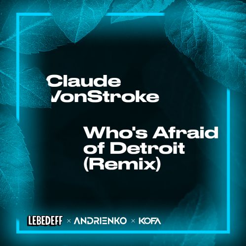 Claude Vonstroke - Who's Afraid Of Detroit (Lebedeff, Andrienko & Kofa Remix) [2020]