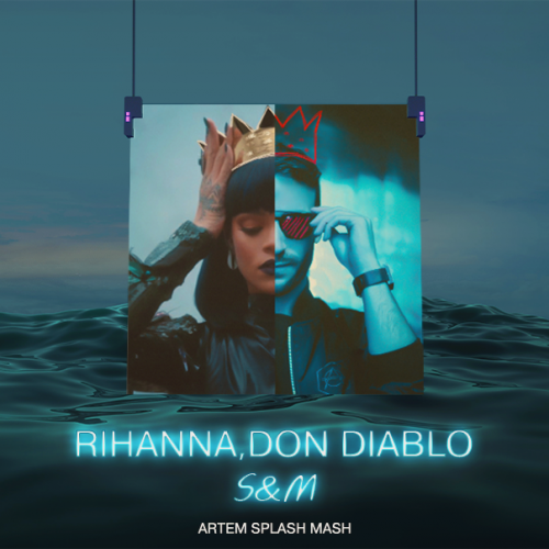 Rihanna, Don Diablo - S&M (Artem Splash Mash) [2020]