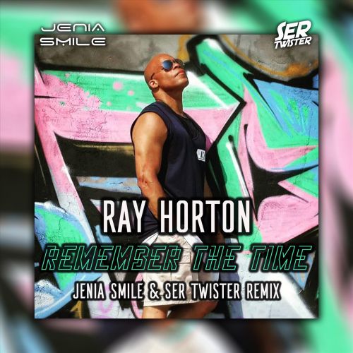 Ray Horton - Remember The Time (Jenia Smile & Ser Twister Extended Remix).mp3