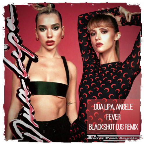 Dua Lipa, Angèle - Fever (Blackshot DJs Remix) [2020]