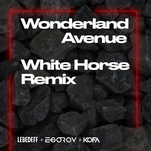 Wonderland Avenue - White Horse (Lebedeff x Egorov x Kofa Remix) [2020]