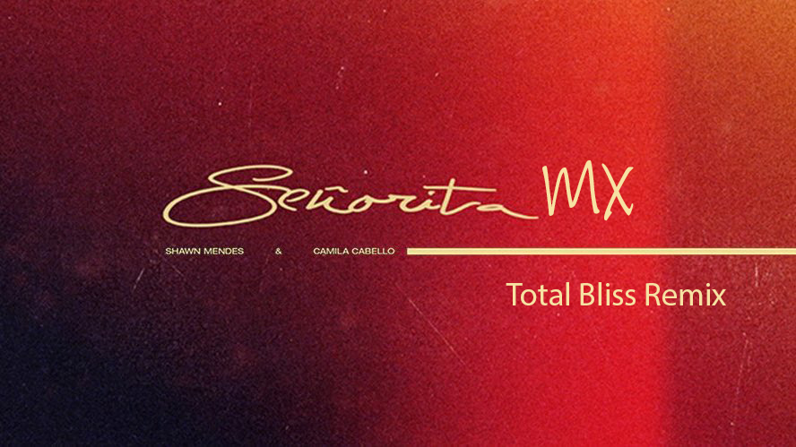 Shawn Mendes & Camila Cabello - Senorita (Total Bliss Remix) [2020]