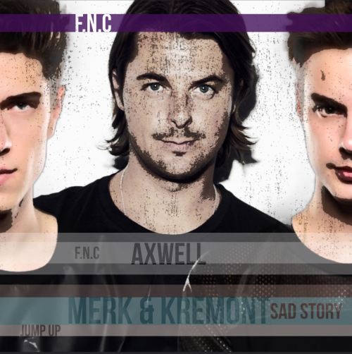 Merk & Kremont x Axwell - Sad Story (F.N.C. - JUMP UP).mp3