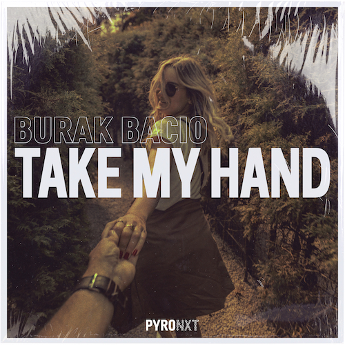 Burak Bacio - Take My Hand (Extended Mix) [2021]
