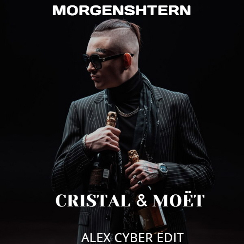 Morgenshtern, Arteez x Novitsky & Eugene Star - Cristal & Moet (Alex Cyber Edit) [2021]