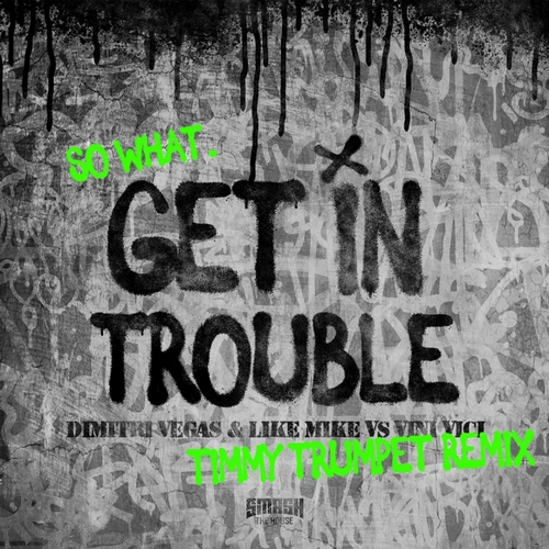 Dimitri Vegas & Like Mike x Vini Vici - Get In Trouble (So What) (Timmy Trumpet Extended Remix).mp3