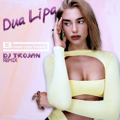 Dua Lipa - Break My Heart (DJ Trojan Remix).mp3