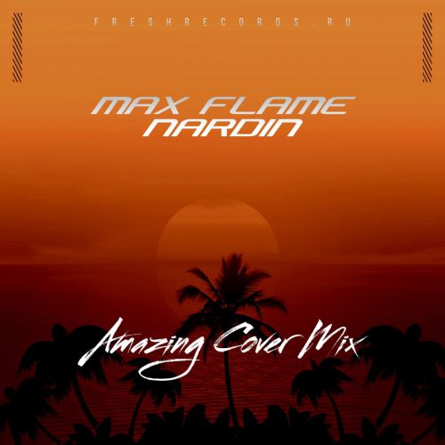Max Flame & Nardin - Amazing (Radio Cover Mix).mp3