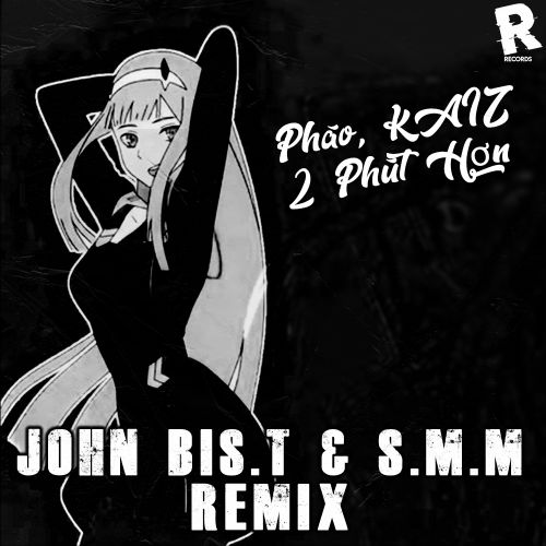 Phao, Kaiz  - 2 Phút Hơn (John Bis.T & S.M.M Remix) [2021] RADIO .mp3