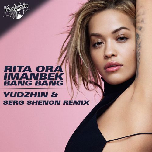 Rita Ora, Imanbek - Bang Bang (Yudzhin & Serg Shenon Remix).mp3