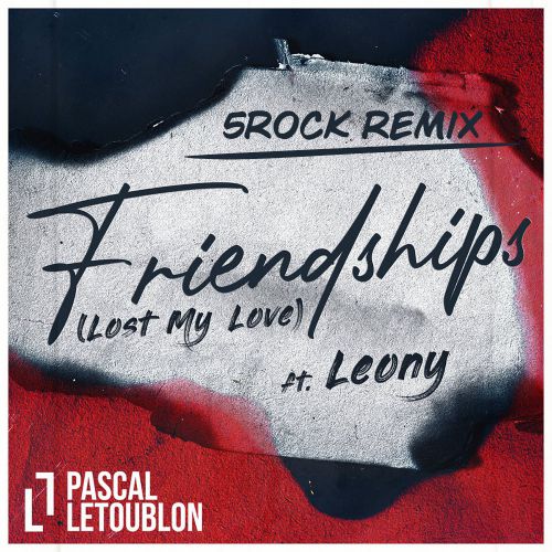 Pascal Letoublon feat. Leony - Friendships (Lost My Love) (5Rock Remix).mp3