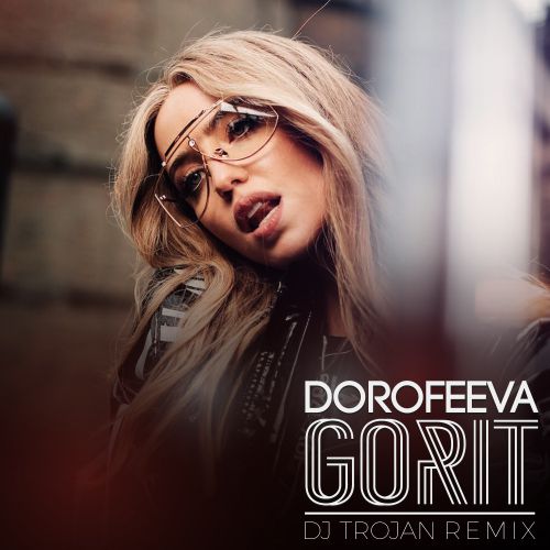 DOROFEEVA - gorit (DJ Trojan Remix).mp3