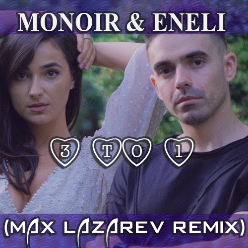 Monoir & Eneli - 3 To 1 (Max Lazarev Remix) [2021]