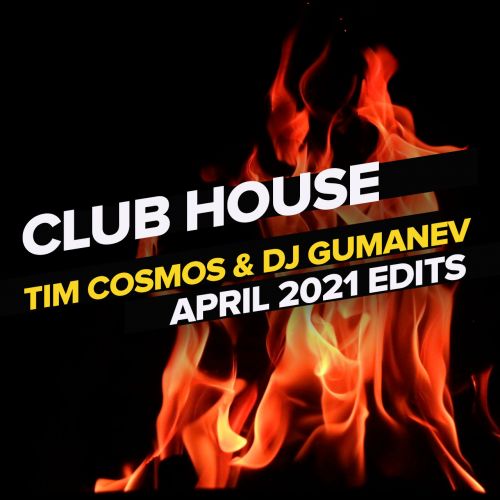Tim Cosmos & Gumanev - Club Edits April [2021]