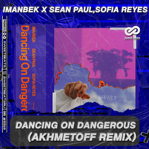 Imanbek x Sean Paul, Sofia Reyes - Dancing on Dangerous (Akhmetoff Remix).mp3