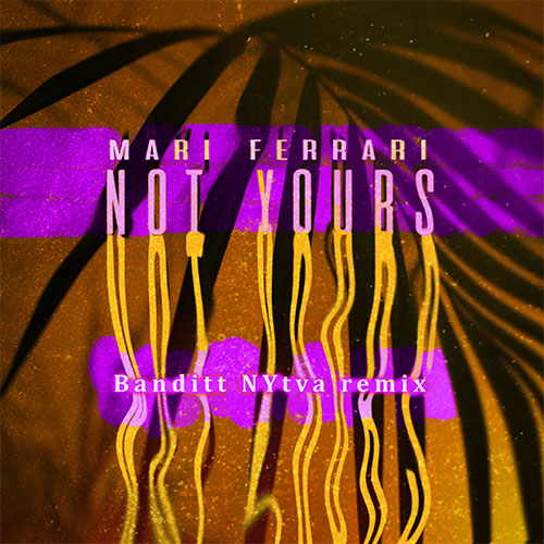 Mari Ferrari - Not Yours (Banditt Nytva Remix) [2021]