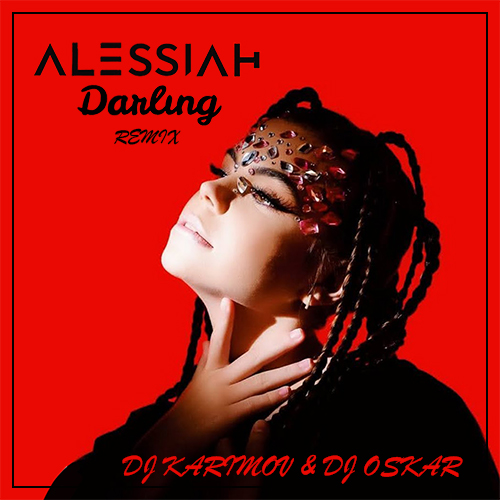 Alessiah - Darling (DJ Karimov & DJ Oskar Remix) [2021]