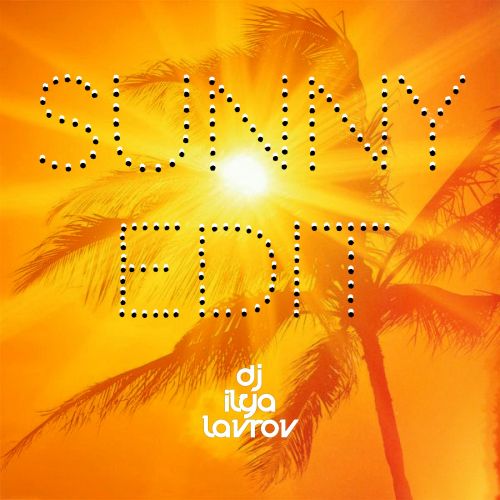 DJ Ilya Lavrov - Sunny Edit's [2021]