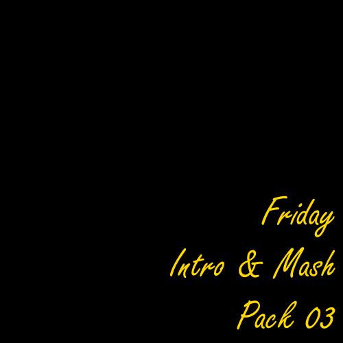 Friday Intro & Mash Pack 03 [2021]