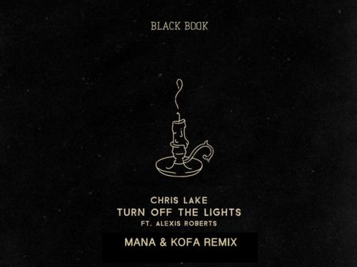 Chris Lake feat Alexis Roberts - Turn Off The Lights (Mana & Kofa Remix) [2021]