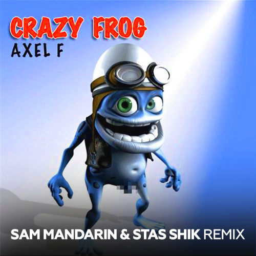 Crazy Frog - Axel F (Sam Mandarin & Stas Shik Extended Mix.Mp3