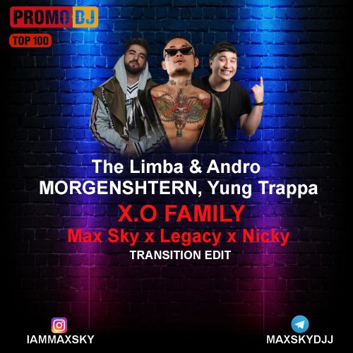 The Limba & Andro x Morgenshtern, Yung Trappa - X.O Family (Max Sky x Legacy x Nicky Tansition Edit) [2021]