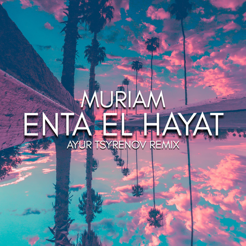 Muriam  Enta el hayat (Ayur Tsyrenov extended remix).mp3