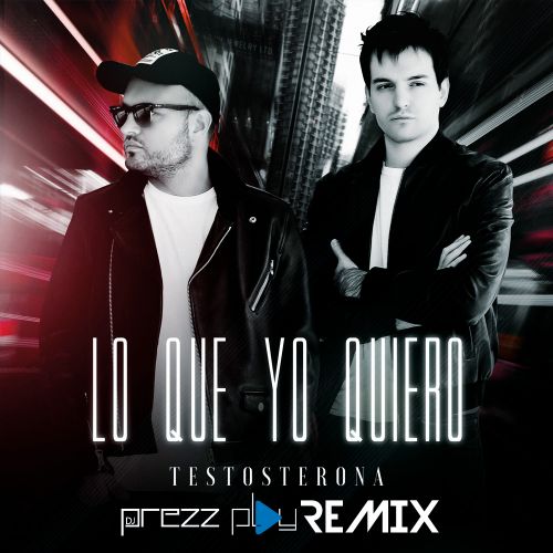 Testosterona - Lo Que Yo Quiero (DJ Prezzplay Remix).mp3