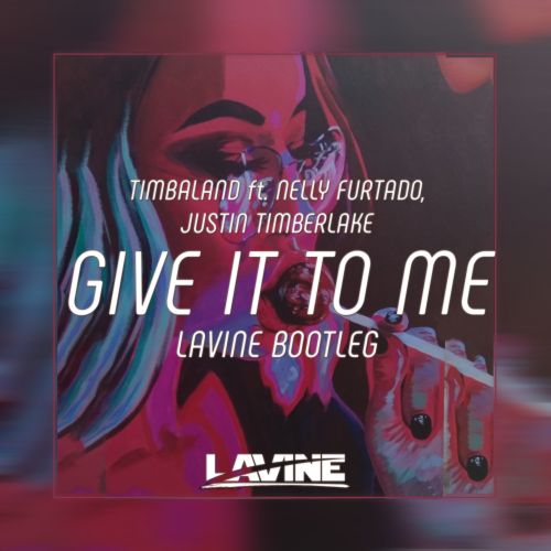 Timbaland ft. Nelly Furtado, Justin Timberlake - Give It To Me (Lavine Bootleg) [2021]
