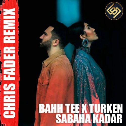Bahh Tee x Turken - Sabaha Kadar (Chris Fader Remix) [2021]