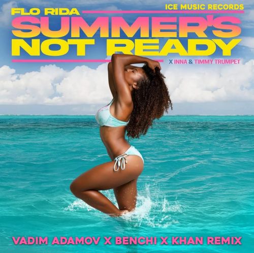 Flo Rida feat. INNA & Timmy Trumpet - Summer's Not Ready (Vadim Adamov x BENCHI & KHAN Remix) .mp3