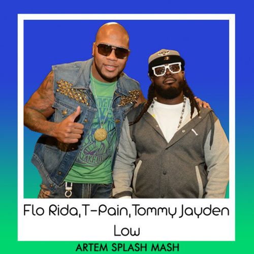 Flo Rida, T-Pain, Tommy Jayden - Low (Artem Splash Mash) [2021]