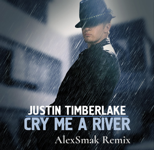 Justin Timberlake - Cry Me A River (Alexsmak Remix) [2021]