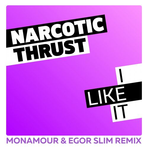 Narcotic Thrust - I Like It (Monamour & Egor Slim Remix) [2021]