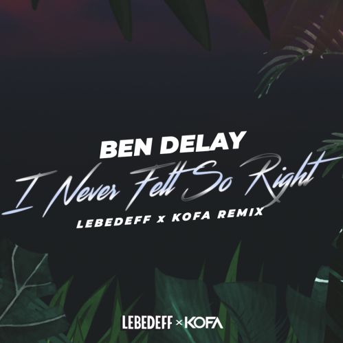 Ben Delay - I Never Felt So Right (Lebedeff & Kofa Remix) [2021]
