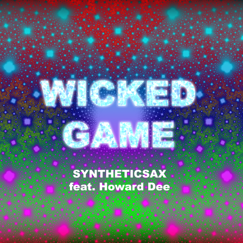 Syntheticsax ft. Howard Dee - Wicked Game [2021]