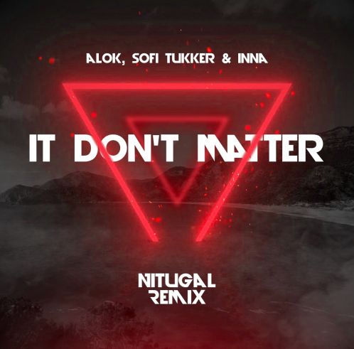 Alok, Sofi Tukker, Inna - It Don't Matter (Nitugal Remix) [2021]