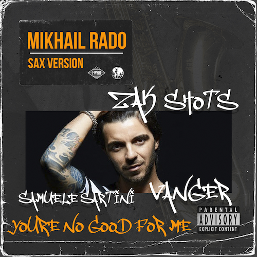 Samuele Sartini vs Vanger  - You're No Good For Me (Zak's Shot) Mikhail Rado Sax Version.mp3