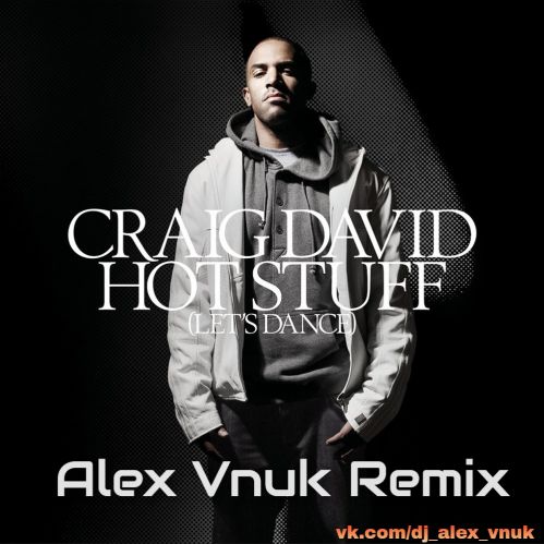 Craig David & Alex Vnuk - Hot Stuff Vs World Hold On (Alex Vnuk Remix) [2021]