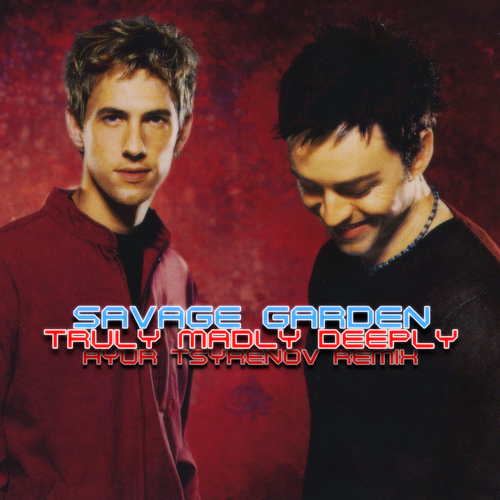 Savage Garden  Truly madly deeply (Ayur Tsyrenov extended remix).mp3
